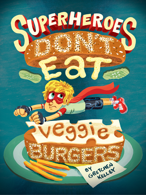 Title details for Superheroes Don't Eat Veggie Burgers by Gretchen Kelley - Wait list